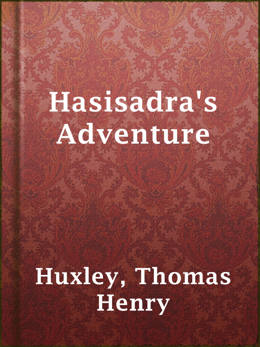 Thomas Henry Huxley作のHasisadra's Adventureの作品詳細 - 貸出可能